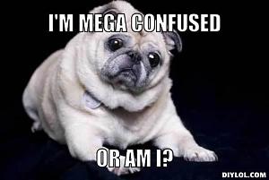 Click image for larger version

Name:	unnecessarily-ambiguous-pug-meme-generator-i-m-mega-confused-or-am-i-f76a02.jpg?1305502051.jpg
Views:	247
Size:	20.2 KB
ID:	31692